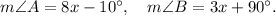 m\angle A=8x-10^\circ,~~~m\angle B=3x+90^\circ.