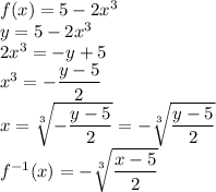f(x)=5-2x^3\\&#10;y=5-2x^3\\&#10;2x^3=-y+5\\&#10;x^3=-\dfrac{y-5}{2}\\&#10;x=\sqrt[3]{-\dfrac{y-5}{2}}=-\sqrt[3]{\dfrac{y-5}{2}}\\&#10;f^{-1}(x)=-\sqrt[3]{\dfrac{x-5}{2}}