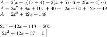 A=2(x+5)(x+4)+2(x+5)\cdot6+2(x+4)\cdot6\\&#10;A=2x^2+8x+10x+40+12x+60+12x+48\\&#10;A=2x^2+42x+148\\\\&#10;2x^2+42x+148=205\\ \boxed{2x^2+42x-57=0}