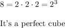 8=2\cdot2\cdot2=2^3\\\\\text{It's a perfect cube}