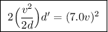 \boxed{ \ 2 \Big( \frac{v^2}{2d} \Big)d' = (7.0v)^2 \ }