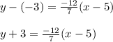 y - (-3) = \frac{-12}{7} (x - 5)\\\\y+3=  \frac{-12}{7} (x - 5)