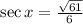 \sec x=\frac{\sqrt{61}}{6}