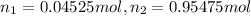 n_1=0.04525 mol,n_2=0.95475 mol