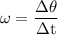 \rm \omega=\dfrac{\Delta \theta}{\Delta t}