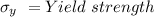 \sigma_y\ =Yield\ strength