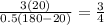 \frac{3(20)}{0.5(180-20)}=\frac{3}{4}