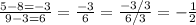 \frac{5-8=-3}{9-3=6}=\frac{-3}{6}=\frac{-3/3}{6/3}=-\frac{1}{2}