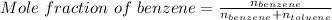 Mole\ fraction\ of\ benzene=\frac {n_{benzene}}{n_{benzene}+n_{toluene}}