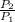 \frac{P_{2}}{P_{1}}