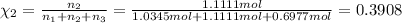 \chi_2=\frac{n_2}{n_1+n_2+n_3}=\frac{1.1111 mol}{1.0345 mol+1.1111 mol+0.6977 mol}=0.3908
