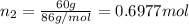 n_2=\frac{60 g}{86 g/mol}=0.6977 mol