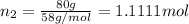 n_2=\frac{80 g}{58 g/mol}=1.1111 mol