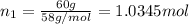 n_1=\frac{60 g}{58 g/mol}=1.0345 mol