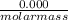 \frac{0.000}{molar mass}