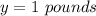 y=1\ pounds