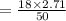 =  \frac{ 18\times 2.71}{50}