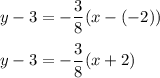 y-3=-\dfrac{3}{8}(x-(-2))\\\\y-3=-\dfrac{3}{8}(x+2)
