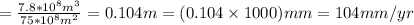 = \frac{7.8 * 10^8 m^3}{75 * 10^8 m^2} = 0.104 m = (0.104 \times 1000) mm = 104 mm / yr
