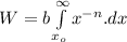 W=b \int\limits^{\infty}_{x_{o}}{x^{-n}.dx}