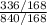 \frac{336/168}{840/168}