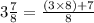 3 \frac{7}{8} = \frac{(3 \times 8) + 7}{8}