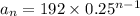 a_n = 192 \times 0.25^{n-1}