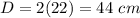 D=2(22)=44\ cm