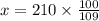 x=210 \times \frac{100}{109}