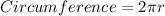 Circumference=2\pi r