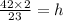 \frac{42\times2}{23}=h