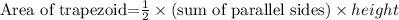 \text{Area of trapezoid=}\frac{1}{2}\times(\text{sum of parallel sides})\times height