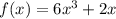 f (x) = 6x ^ 3 + 2x