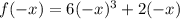 f (-x) = 6 (-x) ^ 3 + 2 (-x)