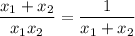 \dfrac{x_1+x_2}{x_1x_2}=\dfrac{1}{x_1+x_2}