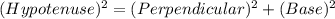 (Hypotenuse)^{2}=(Perpendicular)^{2}+(Base)^{2}