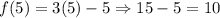 f(5)=3(5)-5\Rightarrow 15-5=10