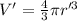 V'= \frac{4}{3} \pi r'^3