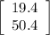 \left[\begin{array}{ccc}19.4\\50.4\\\end{array}\right]