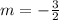 m=-\frac{3}{2}