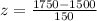 z=\frac{1750-1500}{150}