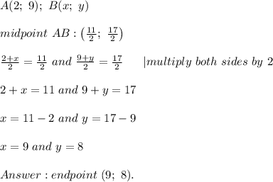 A(2;\ 9);\ B(x;\ y)\\\\midpoint\ AB:\left(\frac{11}{2};\ \frac{17}{2}\right)\\\\\frac{2+x}{2}=\frac{11}{2}\ and\ \frac{9+y}{2}=\frac{17}{2}\ \ \ \ \ |multiply\ both\ sides\ by\ 2\\\\2+x=11\ and\ 9+y=17\\\\x=11-2\ and\ y=17-9\\\\x=9\ and\ y=8\\\\endpoint\ (9;\ 8).