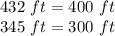 432\ ft=400\ ft\\345\ ft=300\ ft