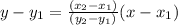 y-y_1= \frac{(x_2-x_1)}{(y_2-y_1)} (x-x_1)