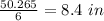 \frac{50.265}{6}=8.4\ in