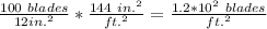 \frac{100\ blades}{12in.^2}*\frac{144\ in.^2}{ft.^2}=\frac{1.2*10^2\ blades}{ft.^2}