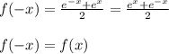 f(-x) = \frac{e^{-x} + e^{x}}{2} = \frac{e^{x} + e^{-x}}{2}\\\\f(-x) = f(x)