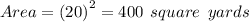 A rea=  {(20)}^{2}  = 400 \:  \: square \:  \: yards