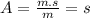 A=\frac{m.s}{m}=s