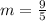 m=\frac{9}{5}